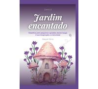 Jardim Encantado - Livro 2: Desenhos para pequenos e graúdos darem largas à sua imaginação e criatividade (Livros de colorir)