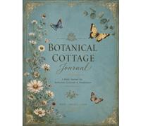 Jardin Botanique: Daily Journal & Specimen Record: Flora & Fauna Botanical Gardens Notebook with To-Do Lists, Notes, and Daily Reflections (100 Pages, Vintage Paris Floral Theme)
