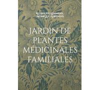 Jardin de plantes médicinales familiales: Votre jardin médicinal pour une famille en bonne santé