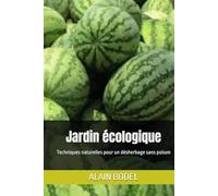 Jardin écologique: Techniques naturelles pour un désherbage sans poison