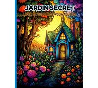 Jardin Secret Livre de Coloriage pour Adultes: 50 illustrations de jardins enchantés, fleurs détaillées et paysages magiques pour détente, créativité et anti-stress