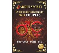 JARDIN SECRET - Un jeu de défis et de duels pour couples adultes: Livre-jeu audacieux pour renforcer la complicité, l’intimité et pimenter la relation à deux - idée cadeau couple originale