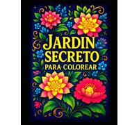 Jardín Secreto para Colorear: Ilustraciones antiestrés para enmarcar | Flores, Mandalas y Tatuajes con estética agradable para colorear | 104 páginas | Formato grande|