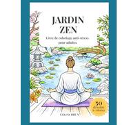 Jardin Zen: Livre de coloriage anti-stress pour adultes - 50 illustrations japonaises exclusives pour se détendre et lâcher prise