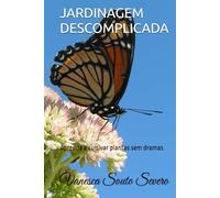 JARDINAGEM DESCOMPLICADA: Aprenda a cultivar plantas sem dramas