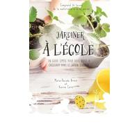 Jardiner à l'école: Un guide simple pour vous aider à enseigner dans le jardin scolaire
