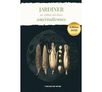 Jardiner au rythme des lunes amérindiennes: Conseils pratiques, récits culturels et espaces pour vos propres observations (Techniques agricoles du monde)