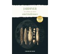 Jardiner au rythme des lunes amérindiennes: Conseils pratiques, récits culturels et espaces pour vos propres observations (Techniques agricoles du monde)