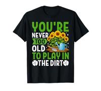 Jardinería Divertida Nunca Eres Demasiado Viejo para Jugar en la Tierra Camiseta