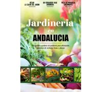 Jardineria en Andalucia: Libro De Registro Práctico Para Principiantes Y Amantes De Las Verduras, Frutas Y Plantas Locales | Documente Sus Propias ... | Cultivar Vegetales De Manera Divertida