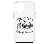 Jardinería, Mujeres Hombres, Creo Que Tengo suficientes Plantas, Divertido Carcasa para iPhone 12/12 Pro
