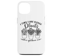 Jardinería, Mujeres Hombres, Creo Que Tengo suficientes Plantas, Divertido Carcasa para iPhone 13