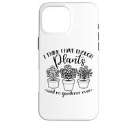 Jardinería, Mujeres Hombres, Creo Que Tengo suficientes Plantas, Divertido Carcasa para iPhone 16 Pro MAX