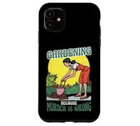 Jardinería porque el asesinato está mal Jardinería divertida Carcasa para iPhone 11