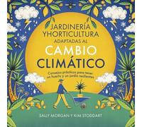 Jardinería y horticultura adaptadas al cambio climático: Consejos prácticos para tener un huerto y un jardín resilientes