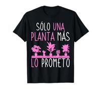 Jardinero Sólo Una Planta Más Lo Prometo Jardinería Plantas Camiseta