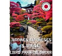 Jardines Japoneses y Bonsai. Libro para Colorear: 110 Dibujos Únicos para Mindfulness y Relajación. Con Sabios Proverbios. Sin Escala de Grises.