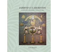 Jardines y Laberintos. Ilustración, Masonería y Romanticismo (El Jardín y el Laberinto a través de la Historia)