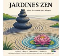 JARDINES ZEN: Libro para Colorear para Adultos. Relájate, desconecta y encuentra tu equilibrio interior. (Colorear para Relajarse - Libros Antiestrés ... con Diseños Hermosos y Tranquilizantes)