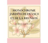 Jardins de France et de la Réunion · Coloriage Monochrome: 40 Illustrations Florales à Colorier en Une Seule Teinte · De Giverny aux Jardins Créoles · Relaxation et Évasion · Cadeau Femme