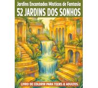 Jardins Encantados e Místicos de Fantasia - Livro de Colorir para Teens e Adultos: 52 Cenas de Jardins dos Sonhos com Flores, Árvores, Cachoeiras, ... de colorir e quebra-cabeças para adultos)