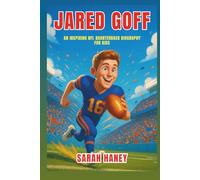 Jared Goff: An Inspiring NFL Quarterback Biography for Kids: From California Dreams to Super Bowl Stardom
