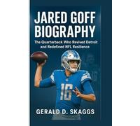 Jared Goff Biography: The Quarterback Who Revived Detroit and Redefined NFL Resilience