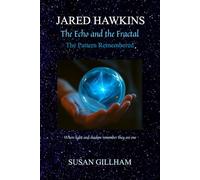 JARED HAWKINS The Echo and the Fractal: The Pattern Remembered - When light and shadow remember they are one
