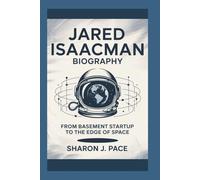 JARED ISAACMAN BIOGRAPHY: From Basement Startup to the Edge of Space