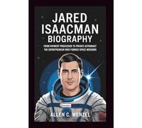 JARED ISAACMAN BIOGRAPHY: From Payment Processor to Private Astronaut - The Entrepreneur Who Funded Space Missions