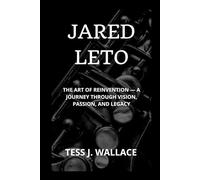 JARED LETO: The Art Of Reinvention - A Journey Through Vision, Passion, And Legacy