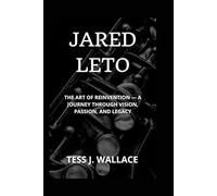 JARED LETO: The Art Of Reinvention - A Journey Through Vision, Passion, And Legacy