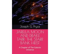 JARELLA MOON AND DRAKE TARR: THE STARR BANK HEIST: A Chapter of The Galactic Universe (GALACTIC-THE SERIES-SEASON ONE)