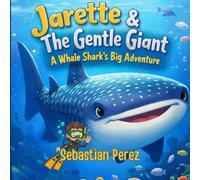 Jarette & The Gentle Giant: A Whale Shark's Big Adventure: 3 (Jarette's Adventures)
