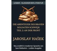Jaroslav Hašek - Die Abenteuer des braven Soldaten Schwejk - Teil 2: An der Front: LesBar - weil Klassiker nicht kompliziert sein müssen (LesBar - neu erzählt in moderner Sprache)