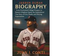 JARREN DURAN BIOGRAPHY: From Overlooked College Prospect to Boston’s Brightest Spark, the Inspirational True Story of Grit, Doubt, and Defying Expectations
