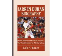 JARREN DURAN BIOGRAPHY: Mental Battles and Baseball Dreams: The Untold Journey to All-Star Glory