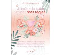 J'arrête de subir avant mes règles: Soulagez les tempêtes émotionnelles et les symptômes physiques du SPM (même avec de l’endométriose) grâce à une approche complète et naturelle