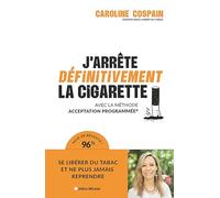 J'arrête définitivement la cigarette: Avec la méthode Acceptation Programmée