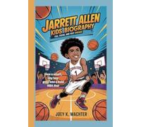 JARRETT ALLEN KIDS BIOGRAPHY: Fro, Focus, and Fast Breaks How a smart, shy boy grew into a bold NBA star