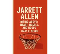 Jarrett Allen: Rising Above: Heart, Hustle, and Hoops