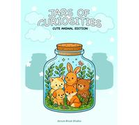 Jars Of Curiosities - Cute Animal Edition: Adorable Baby Animals in Whimsical Jars - A Fun and Relaxing Coloring Book for Kids, Families, and Animal Lovers