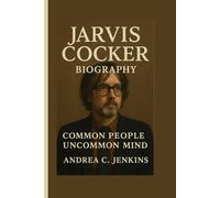JARVIS COCKER BIOGRAPHY: Common People, Uncommon Mind