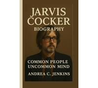 JARVIS COCKER BIOGRAPHY: Common People, Uncommon Mind