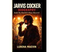 JARVIS COCKER BIOGRAPHY: Inside The Mind Of A Music Maverick