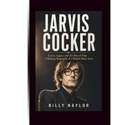 JARVIS COCKER: Lyrics, Legacy, and the Rise of Pulp - A Britpop Biography of a British Music Icon