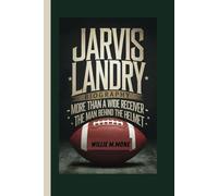 JARVIS LANDRY BIOGRAPHY: MORE THAN A WIDE RECEIVER - THE MAN BEHIND THE HELMET