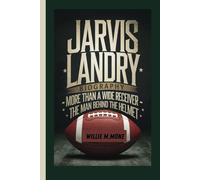 JARVIS LANDRY BIOGRAPHY: MORE THAN A WIDE RECEIVER - THE MAN BEHIND THE HELMET