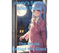 Jasey’s Secret: The World Beyond the glass Book Three: A Fantasy Children’s Book for Ages 4 to 8