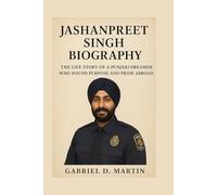 JASHANPREET SINGH BIOGRAPHY: THE LIFE STORY OF A PUNJABI DREAMER WHO FOUND PURPOSE AND PRIDE ABROAD